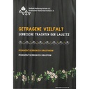 Getragene Vielfalt- Sorbische Trachten der Lausitz