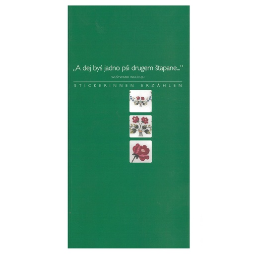 [SL126] Stickerinnen erzählen - "A dej byś jadno pśi drugem štapane..."